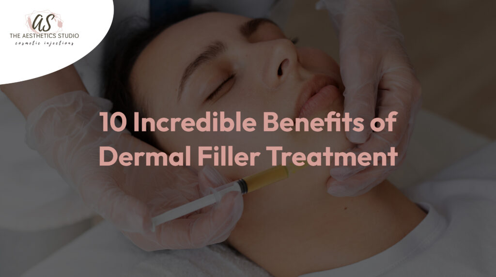 10 incredible benefits of dermal filler treatment