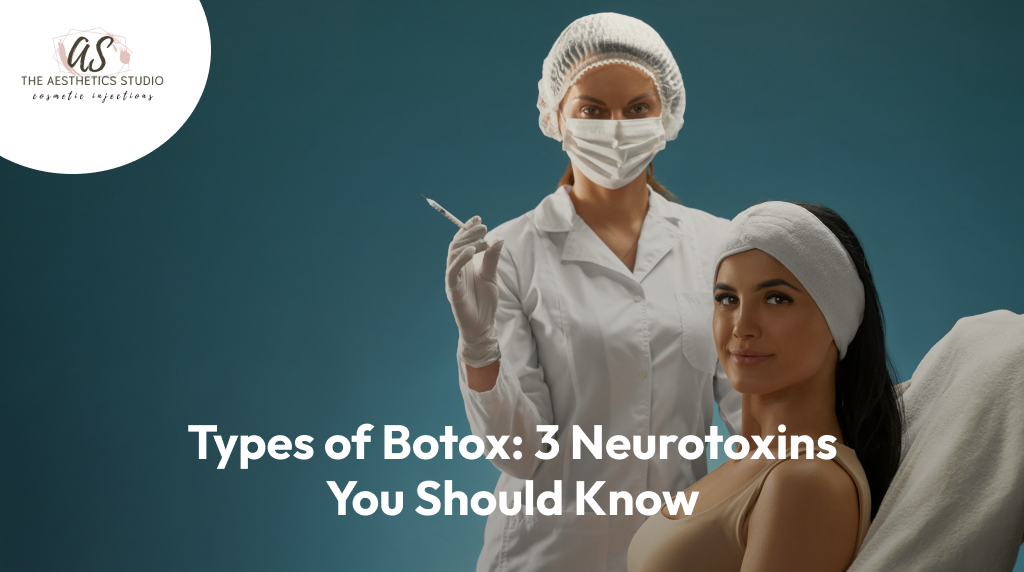 Types of Botox: 3 Neurotoxins You Should Know